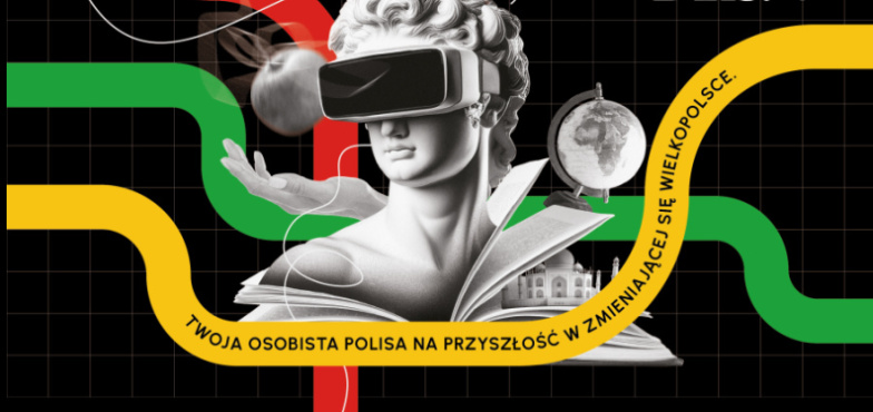 „Ucz się jutra. Dziś”. Twoja osobista polisa na przyszłość w zmieniającej się Wielkopolsce