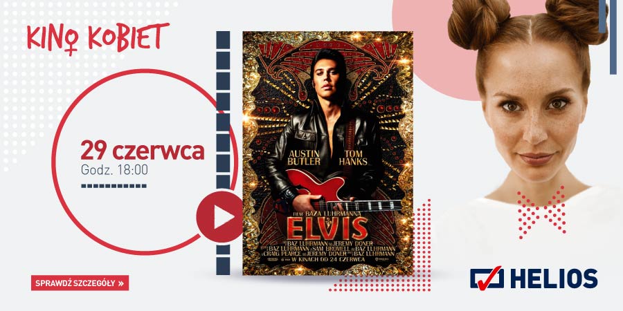 29 czerwca Kino Kobiet z filmem „Elvis”, a przed seansem konkursy z nagrodami