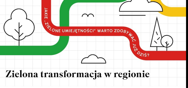 Zielona transformacja w regionie. Jakie zielone kompetencje warto zdobywać już dziś? 