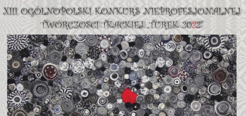Konkurs Nieprofesjonalnej Twórczości Tkackiej „Turek 2022”
