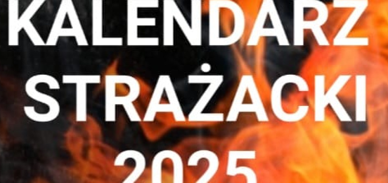Strażacy tworzą kalendarz na 2025 rok. O wsparcie proszą swoich sympatyków