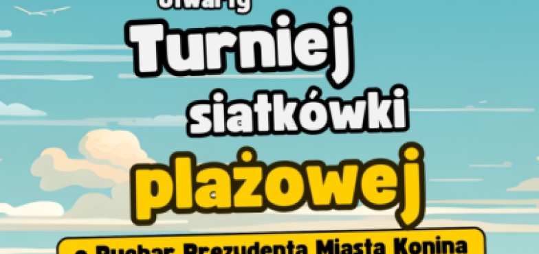 I Turniej Siatkówki Plażowej o Puchar Prezydenta Konin. Zapisy jeszcze trwają