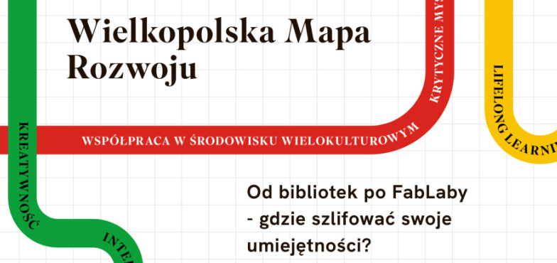 Wielkopolska Mapa Rozwoju: Od bibliotek po FabLaby - gdzie szlifować swoje umiejętności? 